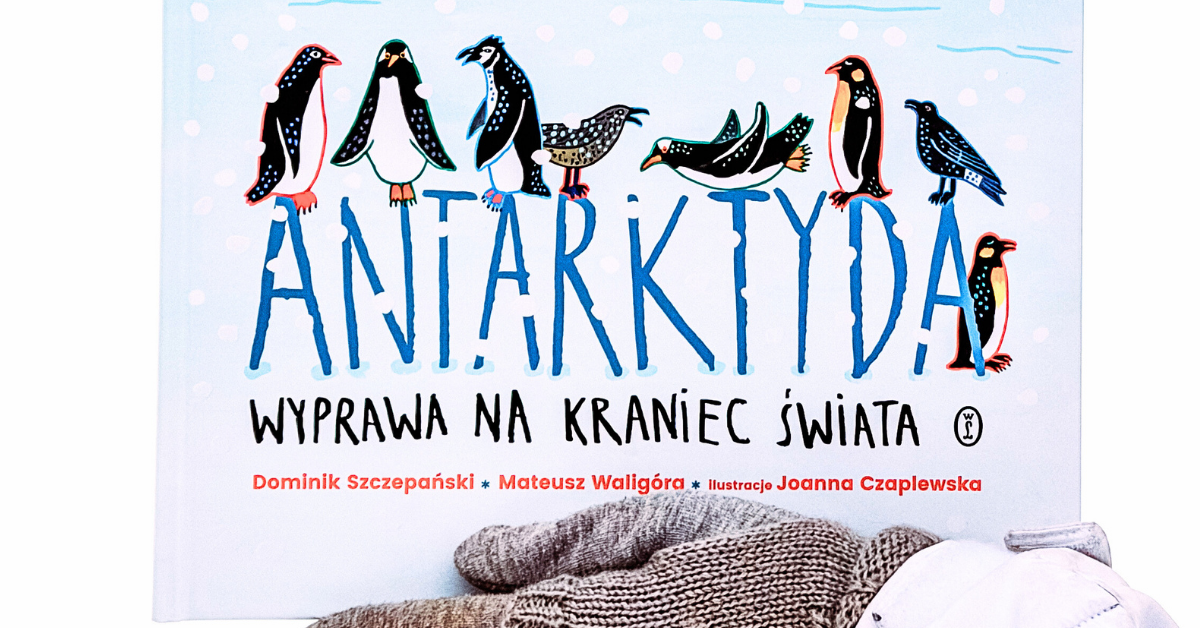 Antarktyda dla dzieci: książka, która uczy, inspiruje i zachwyca!