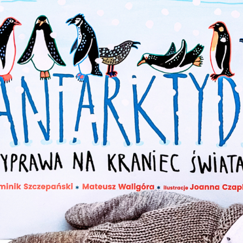 Antarktyda dla dzieci: książka, która uczy, inspiruje i zachwyca!